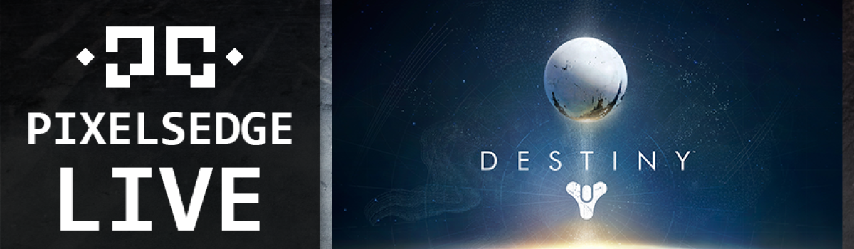 Pixels Edge Live: September 09, 2014 – Destiny