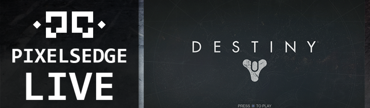 Pixels Edge Live: September 10, 2014 – Destiny