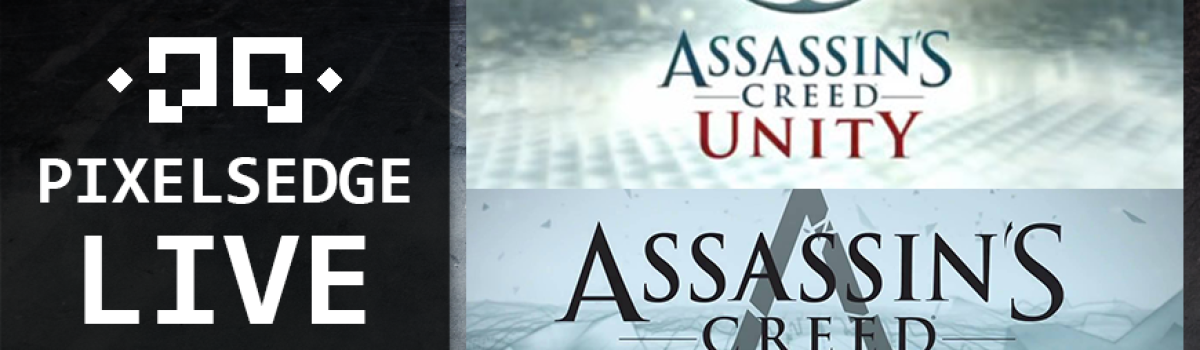 Pixels Edge Live: November 11, 2014 – Assassins Creed Unity and Rogue