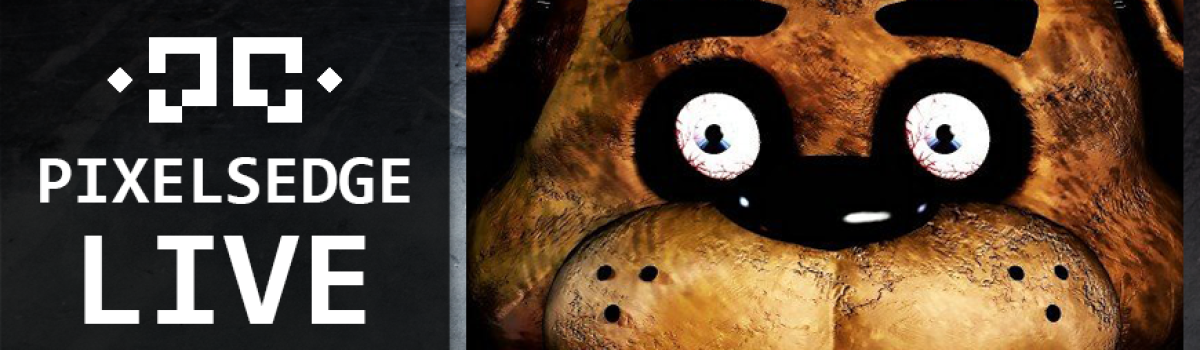 Pixels Edge Live: May 17, 2015 – Five Nights at Freddy’s