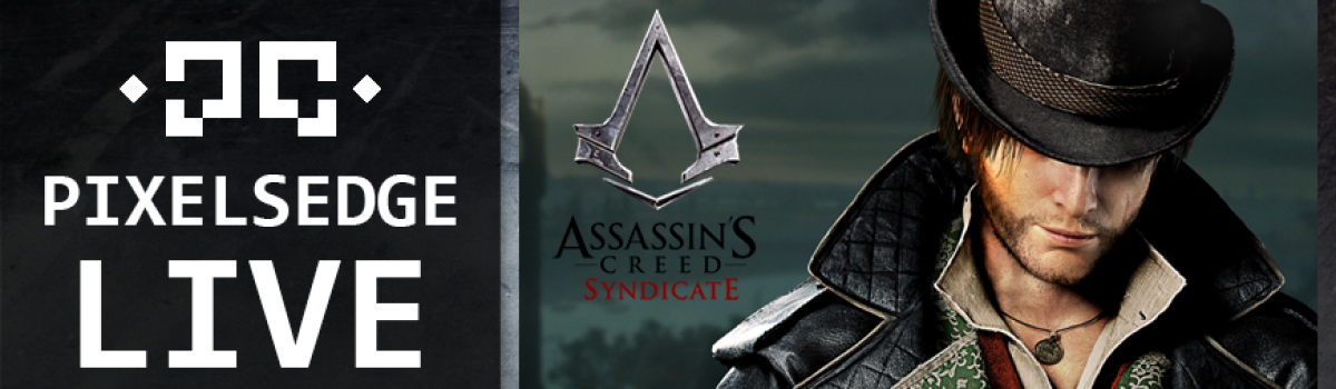 Pixels Edge Live: October 23, 2015 – Assassin’s Creed Syndicate