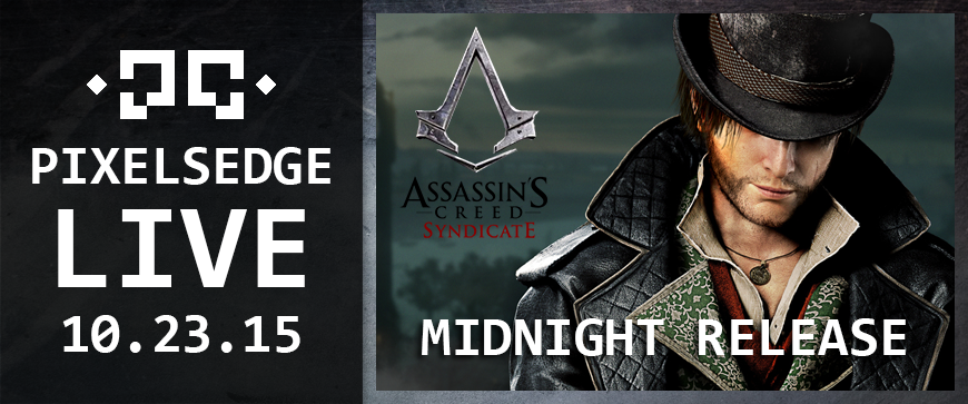 Pixels Edge Live: October 23, 2015 - Assassin's Creed Syndicate